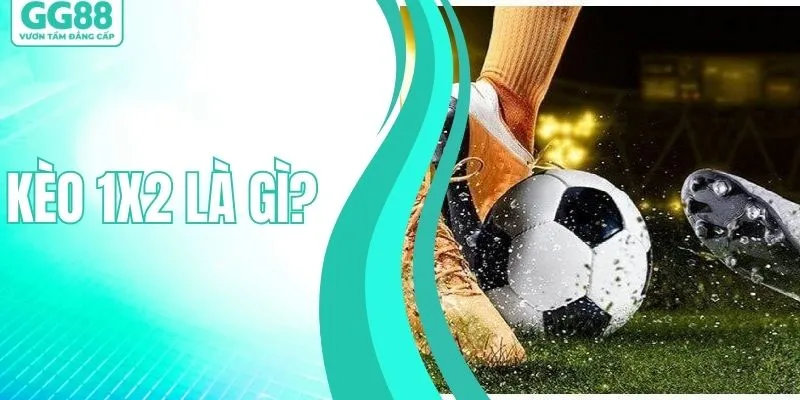 Kèo 1x2 Là Gì? Cách Chơi A - Z Của Cao Thủ Để Thắng Lớn